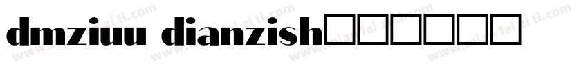 dmziuu dianzish字体转换
